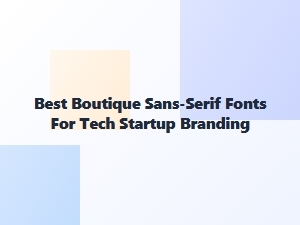 Best Boutique Sans-Serif Fonts for Startup Branding