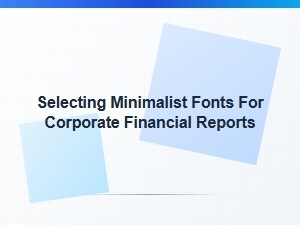 Crafting Corporate Reports with Minimalist Fonts