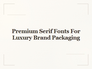 Elevating Luxury Brand Packaging with Premium Serifs